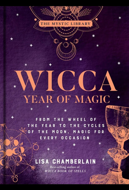 Wicca Year of Magic: From the Wheel of the Year to the Cycles of the Moon, Magic for Every Occasion